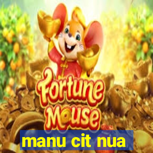 manu cit nua